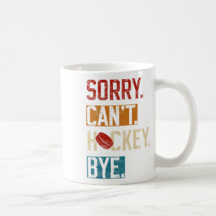 Sorry Can#39;t Hockey Bye Funny Hockey Player Vint Kaffeetasse