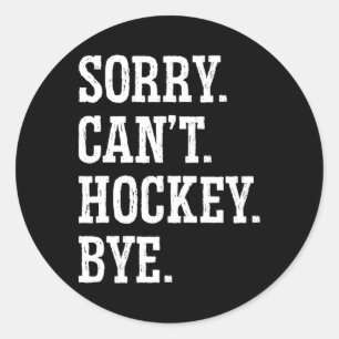 Sorry Can#39;t Hockey Bye Hockey Hockey Play Runder Aufkleber