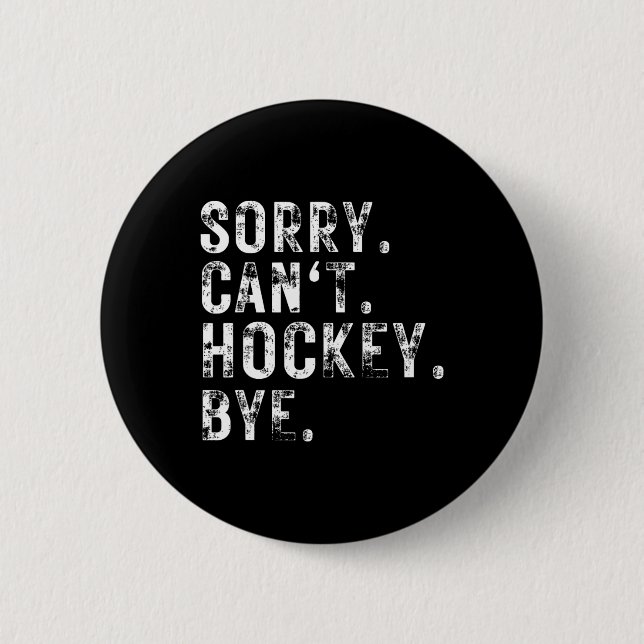 Sorry Can#39;t Hockey Bye Hockey Player oder Lüfte Button (Vorderseite)