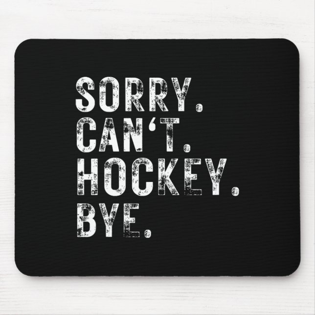 Sorry Can#39;t Hockey Bye Hockey Player oder Lüfte Mousepad (Vorne)