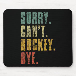 Sorry Can#39;t Hockey Bye Vintag Retro Hockey Pla Mousepad
