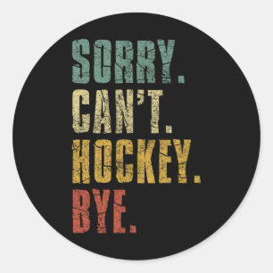 Sorry Can#39;t Hockey Bye Vintag Retro Hockey Pla Runder Aufkleber