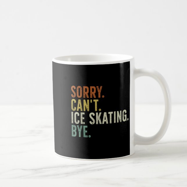 Sorry Can't Ice Skaten Bye T - Shirt.png Kaffeetasse (Rechts)