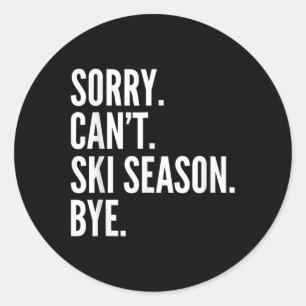 Sorry Can't Skisaison bei sonnigen Winterski Runder Aufkleber