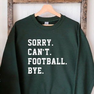 Sorry Can Football by Green Football Game Day Sweatshirt