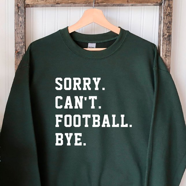 Sorry Can Football by Green Football Game Day Sweatshirt (Von Creator hochgeladen)