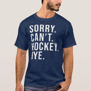 Sorry Can Hockey by Funny Hockey Lover Game T-Shirt