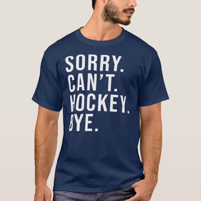 Sorry Can Hockey by Funny Hockey Lover Game T-Shirt (Vorderseite)