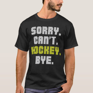 Sorry Can Hockey by Funny Hockey Lover T-Shirt