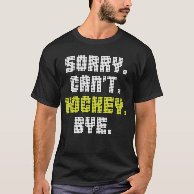 Sorry Can Hockey by Funny Hockey Lover T-Shirt (Vorderseite)