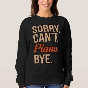 Sorry Can Piano by Music Player Lehrerin Musicia Sweatshirt