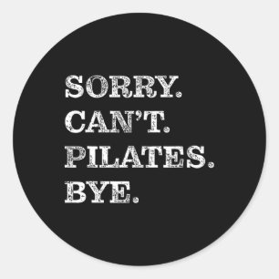 Sorry Can Pilates Bye - Funny Runder Aufkleber