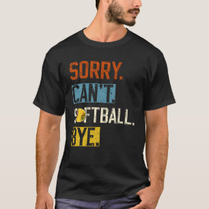 Sorry Can softball by Funny softball Player vin T-Shirt