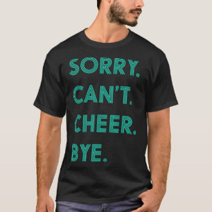 Sorry Can t Cheer Bye Cheerleader for Girls T-Shirt