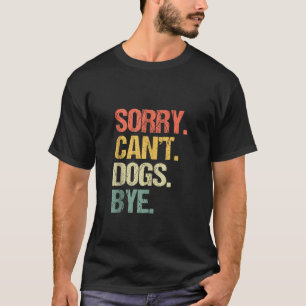 Sorry Can t Hunde von Funny Dog Lover Welpe Dog Ow T-Shirt