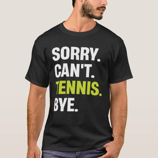 Sorry Can t Tennis Bye  Tennis Player T-Shirt (Vorderseite)