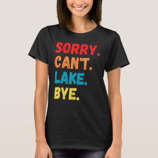 Sorry Can to Lake Bye Lake Vintages Sprichwort T-Shirt