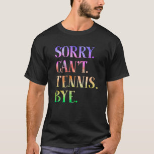 Sorry Can to Tennis by Funny Tennis Coach Player T T-Shirt
