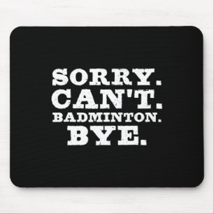 Sorry Can't Badminton by Funny Boys Girls Player Mousepad