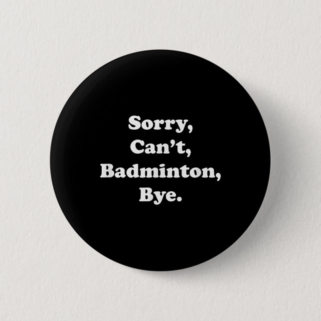 Sorry Cant Badminton Bye Funny Badminton Lover Button (Vorderseite)