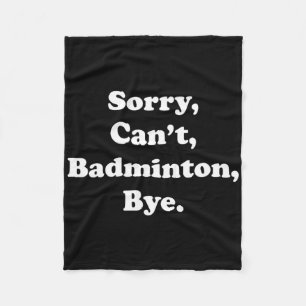 Sorry Can't Badminton Bye Funny Badminton Lover Fleecedecke