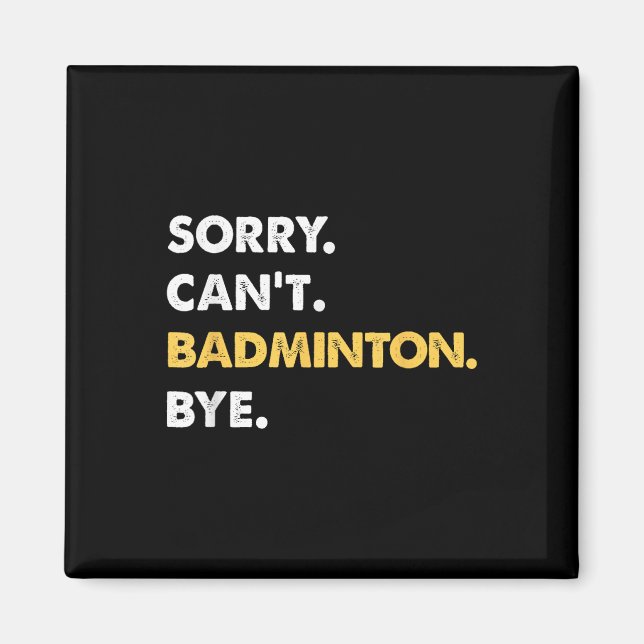Sorry Cant Badminton Bye Funny Badminton Magnet (Vorne)