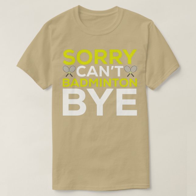 Sorry Cant Badminton Bye Funny Badminton Player T T-Shirt (Design vorne)