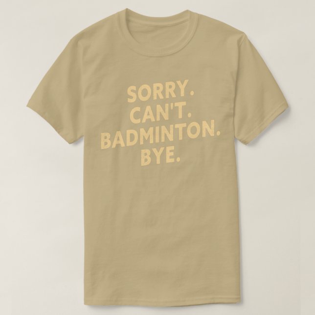 Sorry Cant Badminton Bye Funny Badminton Player T T-Shirt (Design vorne)