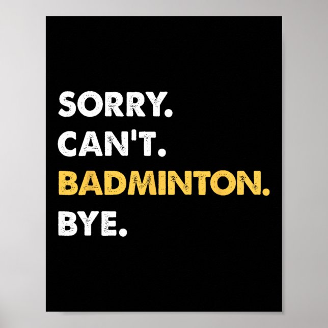 Sorry Can't Badminton Bye Funny Badminton Poster (Vorne)