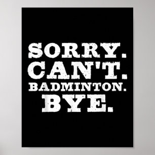 Sorry Cant Badminton Bye Funny Boys Girls Player C Poster