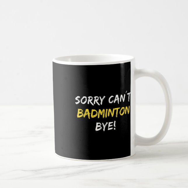 Sorry Can't Badminton Bye Shuttle Badminton Player Kaffeetasse (Rechts)