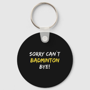 Sorry Can't Badminton Bye Shuttle Badminton Player Schlüsselanhänger