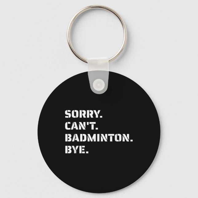 Sorry Cant Badminton Bye - Smashing Serving Jumpin Schlüsselanhänger (Vorderseite)