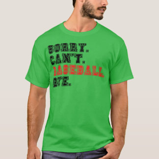 Sorry Cant Baseball Bye 13 T-Shirt