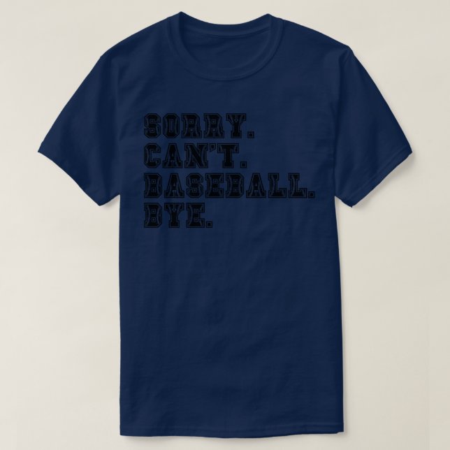 Sorry Cant Baseball Bye 14 T-Shirt (Design vorne)