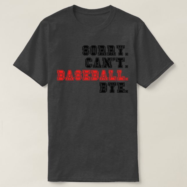 Sorry Cant Baseball Bye 17 T-Shirt (Design vorne)
