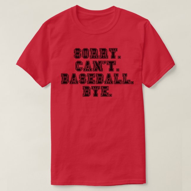 Sorry Cant Baseball Bye 1 T-Shirt (Design vorne)