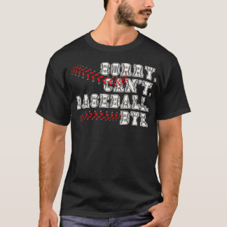 Sorry Cant Baseball Bye 21 T-Shirt