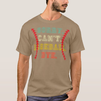 Sorry cant baseball bye 30 T-Shirt