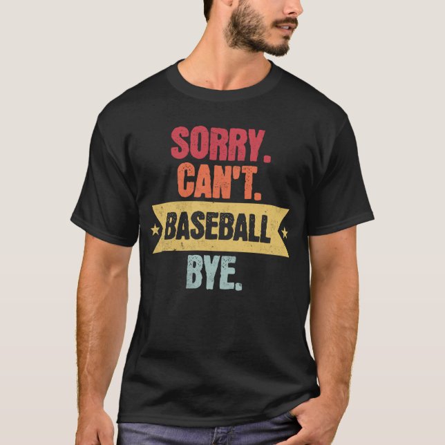 Sorry Cant Baseball Bye Funny Baseball Redewendung T-Shirt (Vorderseite)