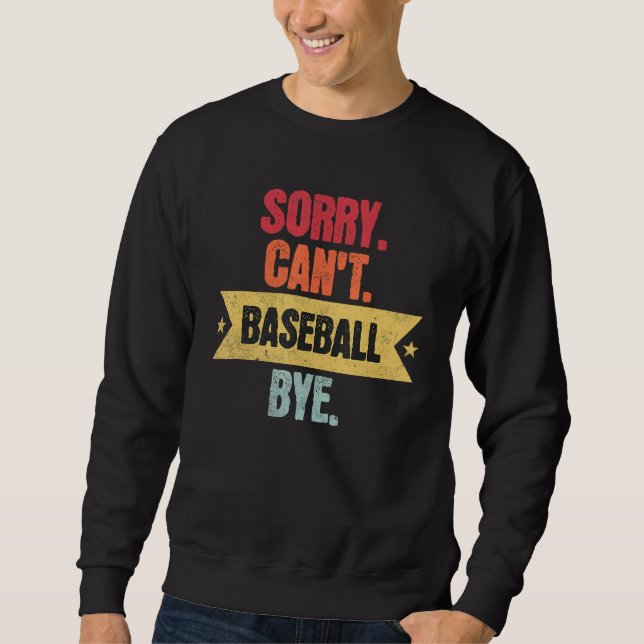 Sorry Cant Baseball Bye  Funny Baseball Saying Sweatshirt (Vorderseite)