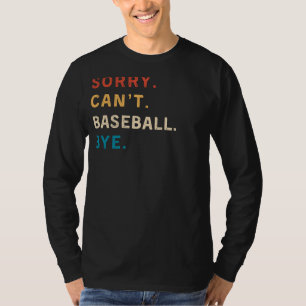 Sorry Cant Baseball Bye Funny Sports T-Shirt