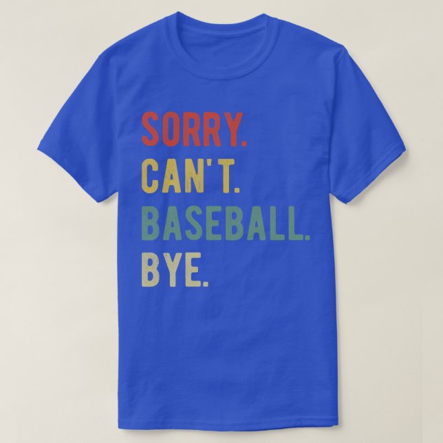 Sorry Cant Baseball Bye II T-Shirt (Design vorne)