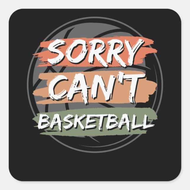 Sorry Can't Basketball | Basketball Lover Design Quadratischer Aufkleber (Vorderseite)