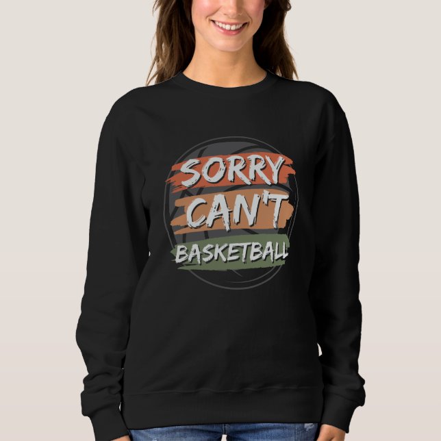 Sorry Can't Basketball | Basketball Lover Design Sweatshirt (Vorderseite)