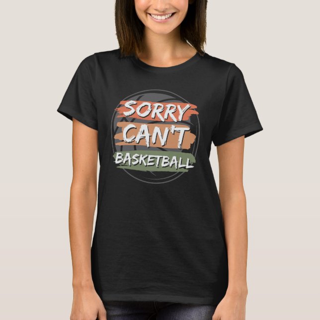 Sorry Can't Basketball | Basketball Lover Design T-Shirt (Vorderseite)