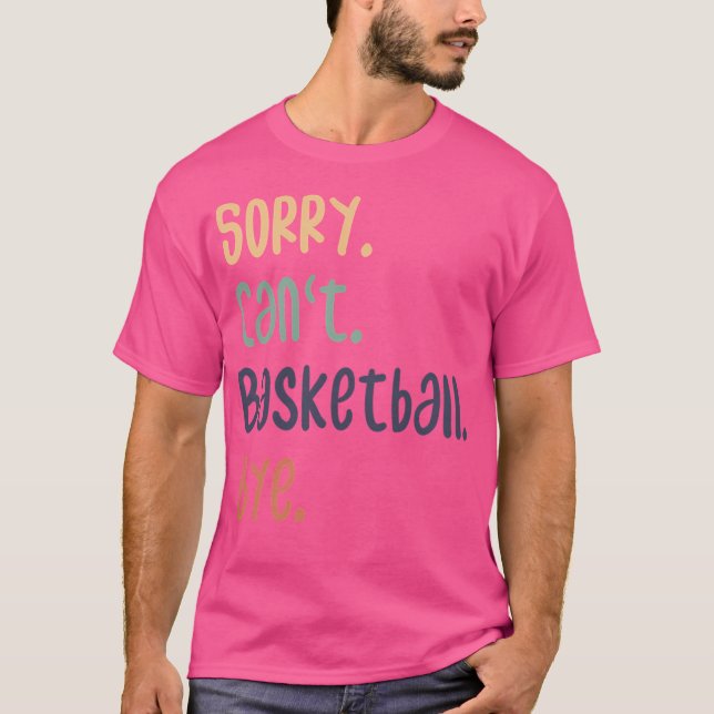 Sorry Can't Basketball by Funny Basketball Liebhab T-Shirt (Vorderseite)
