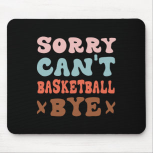 Sorry Can't Basketball by Groovy Funny Basketball Mousepad