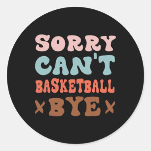 Sorry Can't Basketball by Groovy Funny Basketball Runder Aufkleber