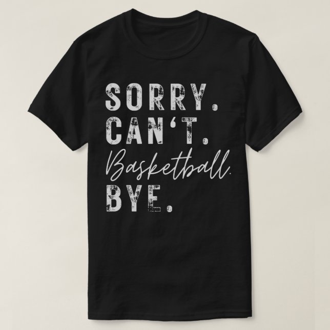 Sorry Cant Basketball Bye 2 T-Shirt (Design vorne)